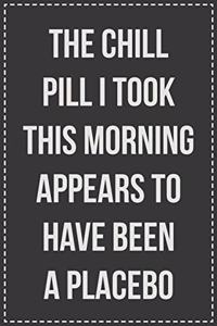 The Chill Pill I Took This Morning Appears to Have Been a Placebo