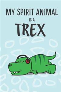 My Spirit Animal Is a Trex: Cute Trex Lovers Journal / Notebook / Diary / Birthday Gift (6x9 - 110 Blank Lined Pages)