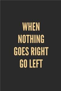 When Nothing Goes Right Go Left