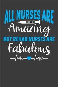 All Nurses Are Amazing But Rehab Nurses Are Fabulous