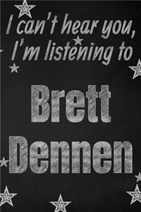 I can't hear you, I'm listening to Brett Dennen creative writing lined journal