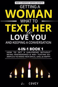 Getting a Woman, What to Text Her to Love You, & Keeping a Conversation