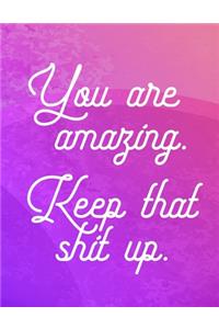 You are amazing. Keep that shit up.