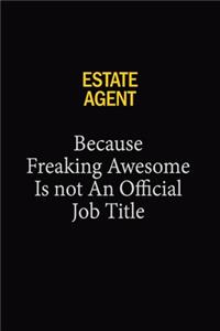 Estate Agent Because Freaking Awesome Is Not An Official Job Title