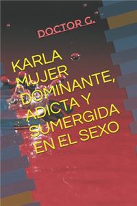 Karla Mujer Dominante, Adicta Y Sumergida En El Sexo