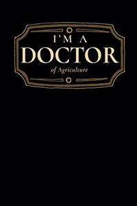 I'm a Doctor of Agriculture