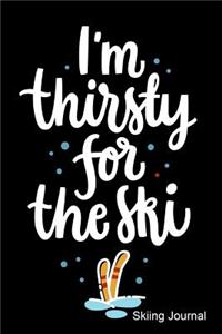 I'm Thirsty for the Ski Skiing Journal: Journal, Notebook, Diary or Sketchbook with Lined Paper