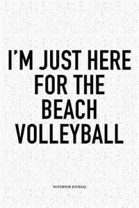 I Just Here for the Beach Volleyball