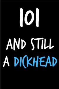 101 and Still a Dickhead