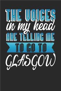 The Voices In My Head Are Telling Me To Go To Glasgow: Glasgow Notebook Glasgow Vacation Journal Handlettering Diary I Logbook 110 Journal Paper Pages Glasgow Buch 6 x 9