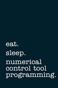 eat. sleep. numerical control tool programming. - Lined Notebook