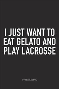 I Just Want To Eat Gelato And Play Lacrosse