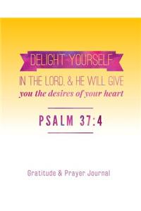 Gratitude And Prayer Journal: Delight Yourself In the Lord And He Will Give You The Desires Of Your Heart Gratitude And Prayer Journal For Women - Size 8x10 - 120 Pages