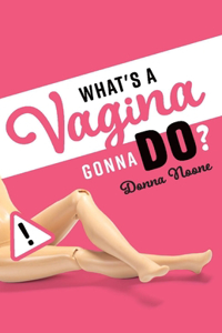 What's a Vagina Gonna Do?