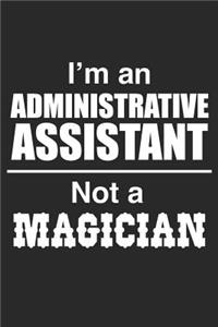 I Am An Administrative Assistant Not A Magician