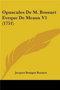 Opuscules De M. Bossuet Eveque De Meaux V1 (1751)