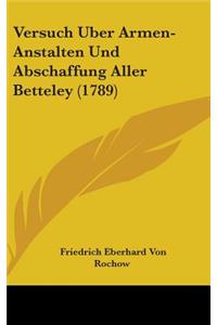 Versuch Uber Armen-Anstalten Und Abschaffung Aller Betteley (1789)