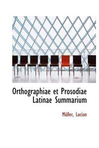 Orthographiae Et Prosodiae Latinae Summarium