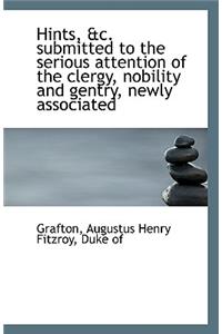 Hints, &C. Submitted to the Serious Attention of the Clergy, Nobility and Gentry, Newly Associated