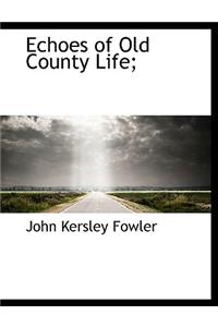 Echoes of Old County Life;