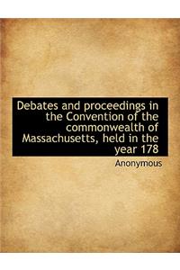 Debates and Proceedings in the Convention of the Commonwealth of Massachusetts, Held in the Year 178