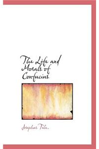 The Life and Morals of Confucius