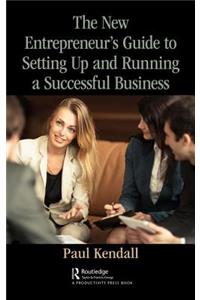 New Entrepreneur's Guide to Setting Up and Running a Successful Business