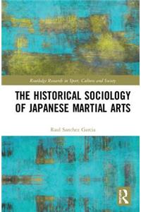 The Historical Sociology of Japanese Martial Arts