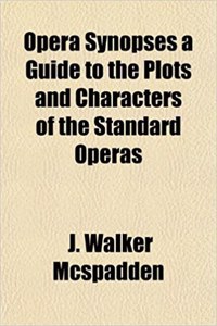 Opera Synopses a Guide to the Plots and Characters of the Standard Operas