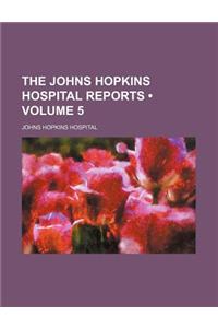 The Johns Hopkins Hospital Reports (Volume 5)