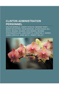 Clinton Administration Personnel: Walter Mondale, Joseph Stiglitz, George Tenet, Barry McCaffrey, Rahm Emanuel, Elena Kagan, Bill White
