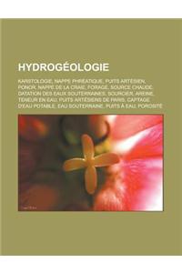 Hydrogeologie: Karstologie, Nappe Phreatique, Puits Artesien, Ponor, Nappe de La Craie, Forage, Source Chaude, Datation Des Eaux Sout