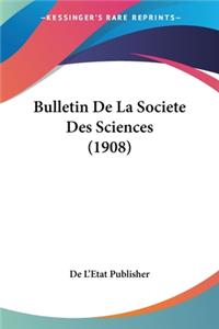 Bulletin De La Societe Des Sciences (1908)