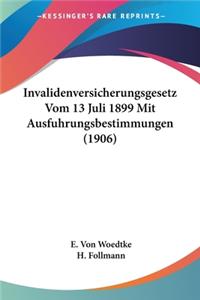 Invalidenversicherungsgesetz Vom 13 Juli 1899 Mit Ausfuhrungsbestimmungen (1906)