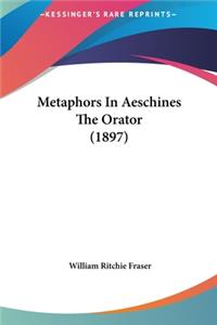 Metaphors in Aeschines the Orator (1897)