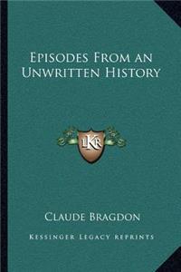 Episodes From an Unwritten History