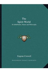Spirit World: Its Inhabitants, Nature and Philosophy