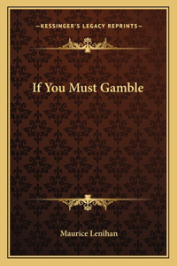 If You Must Gamble
