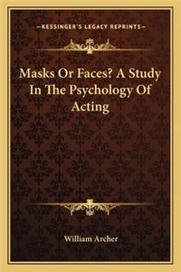 Masks Or Faces? A Study In The Psychology Of Acting