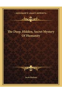 The Deep, Hidden, Secret Mystery Of Humanity