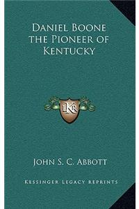 Daniel Boone the Pioneer of Kentucky