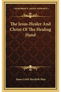 The Jesus-Healer and Christ of the Healing Hand