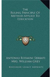 The Ruling Principle of Method Applied to Education