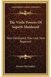 The Virile Powers Of Superb Manhood