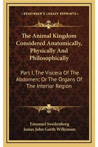 The Animal Kingdom Considered Anatomically, Physically And Philosophically