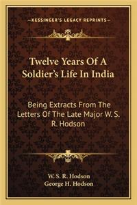 Twelve Years of a Soldier's Life in India