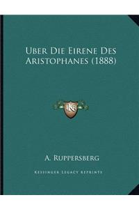 Uber Die Eirene Des Aristophanes (1888)