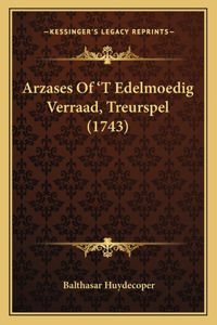 Arzases Of 'T Edelmoedig Verraad, Treurspel (1743)