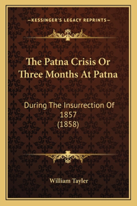 Patna Crisis Or Three Months At Patna