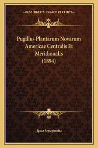Pugillus Plantarum Novarum Americae Centralis Et Meridionalis (1894)